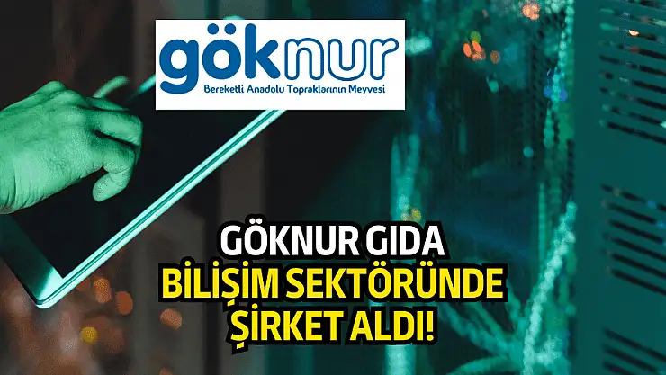 Göknur Gıda'dan flaş adım! Bilişim sektöründe şirket aldı!