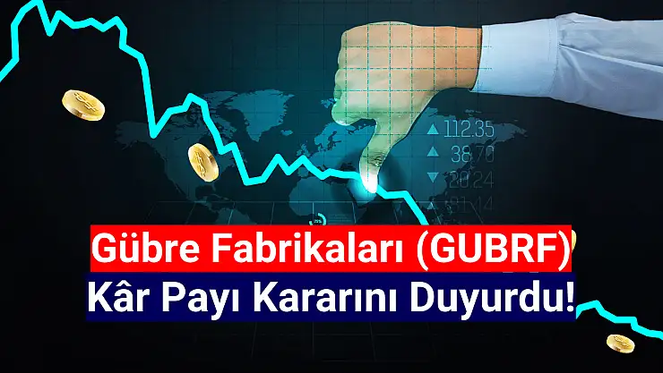 Gübretaş kâr payı dağıtım kararını açıkladı!