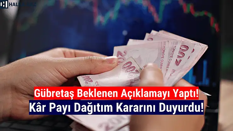 Gübretaş kâr payı dağıtım kararını açıkladı!