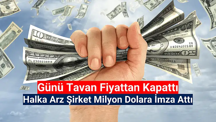 Günü tavandan kapatan halka arz, milyon dolara imza attı!