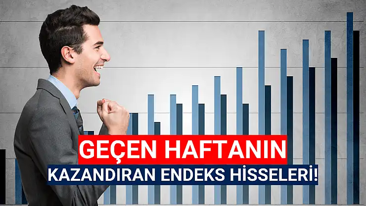 Haftanın en çok kazandıran endeks hisseleri!