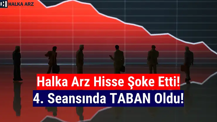 Halka arz hisse dördüncü gününde çakıldı! Taban oldu!