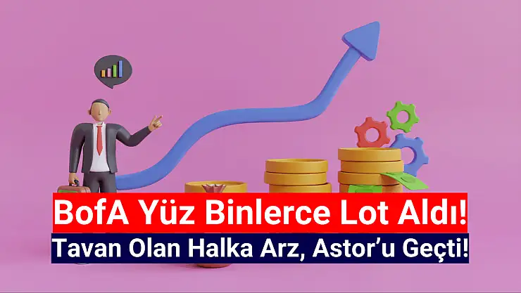 Halka arz hisse şaşırttı! Yükselişiyle ASTOR'u geride bıraktı!