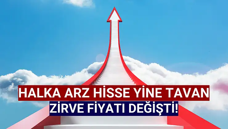 Halka arz hisse tavan oldu, zirve fiyatı değişti!