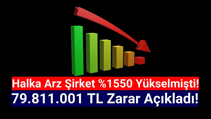Halka arz rekortmeni 79.811.001 TL zarar açıkladı!