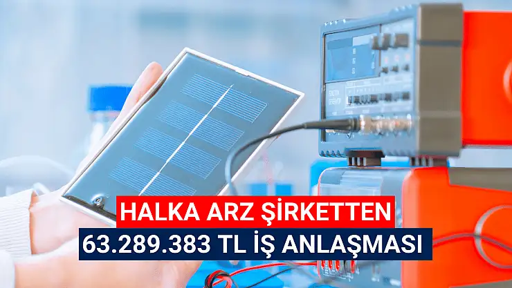 Halka arz şirket 63.289.383 TL iş anlaşması açıkladı!