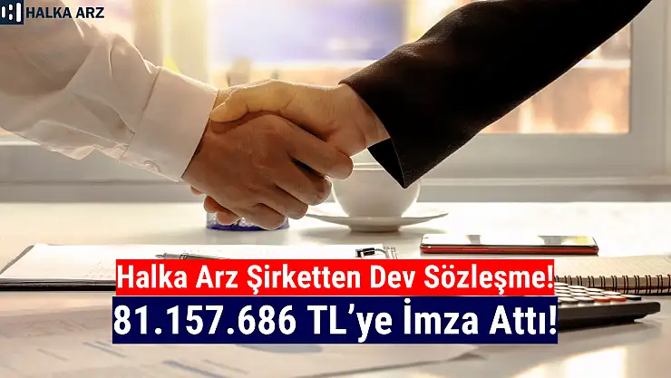 Halka arz şirketten 81.157.686 TL'lik iş anlaşması!