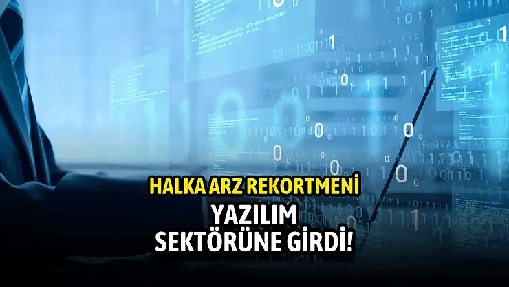 Halka arz sonrası %2225 kazandıran şirket, yazılım sektörüne adım attı!