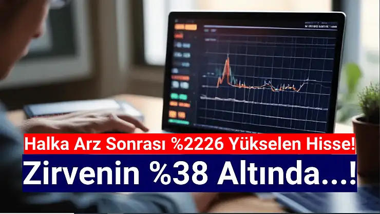 Halka arz sonrası yüzde 2226 yükselen hisse yüzde 38 düştü!