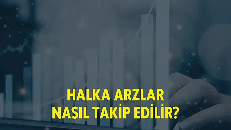 Halka arzlar nasıl takip edilir?