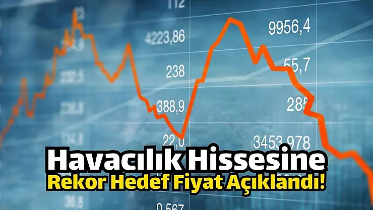 Havacılık hissesine rekor hedef fiyat!