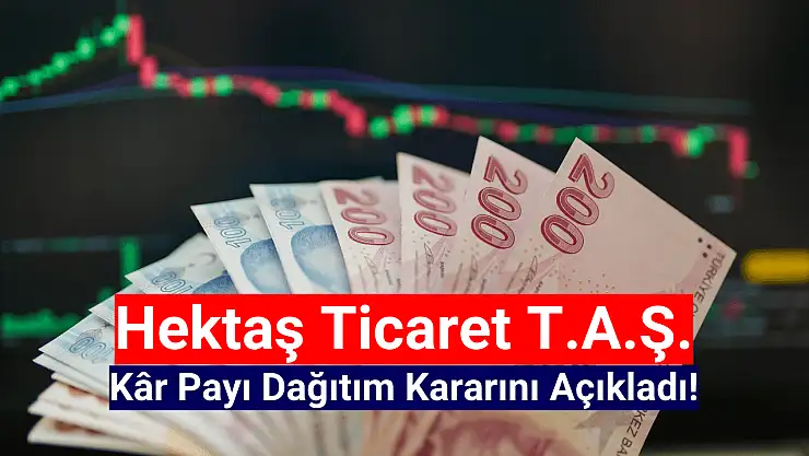 Hektaş kâr payı dağıtım kararını açıkladı!
