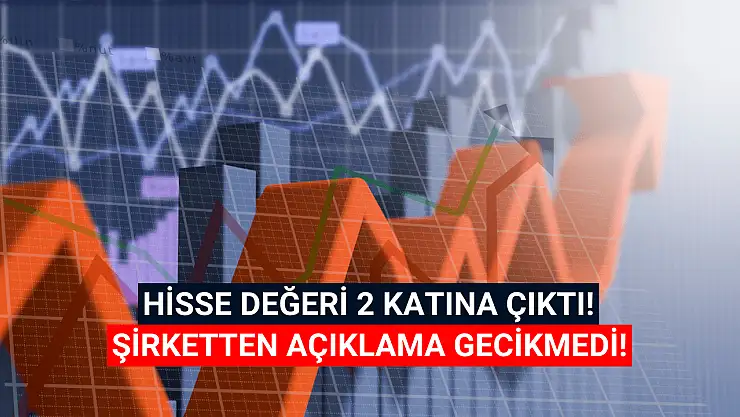 Hisseleri 2 ayda 2 kat değerlenen şirketten açıklama!