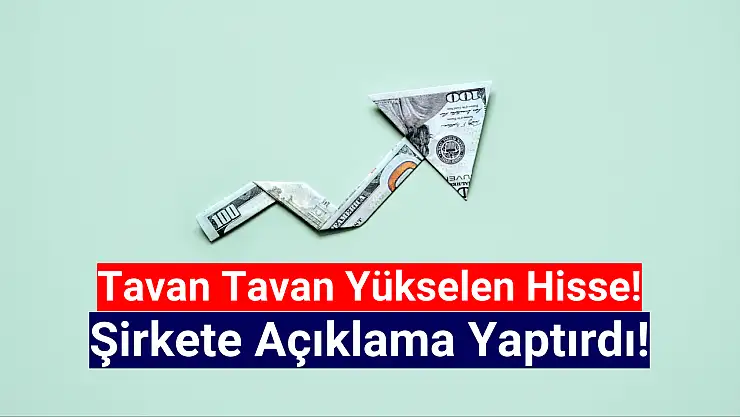 Hissesi tavan tavan yükselen şirketten açıklama geldi!