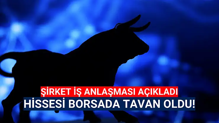 İş anlaşması geldi, hisse tavan oldu!