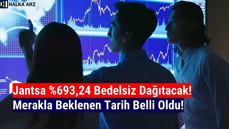 Jantsa bedelsiz sermaye artırımı tarihi belli oldu!
