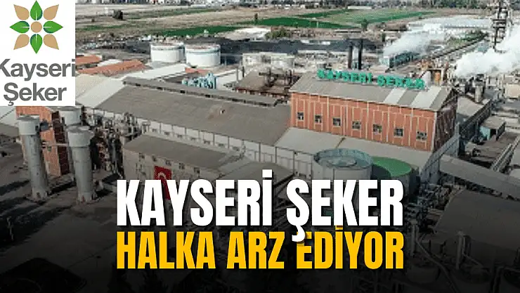 Kayseri Şeker halka arz ne zaman, kaç lot verir, eşit mi oransal mı?