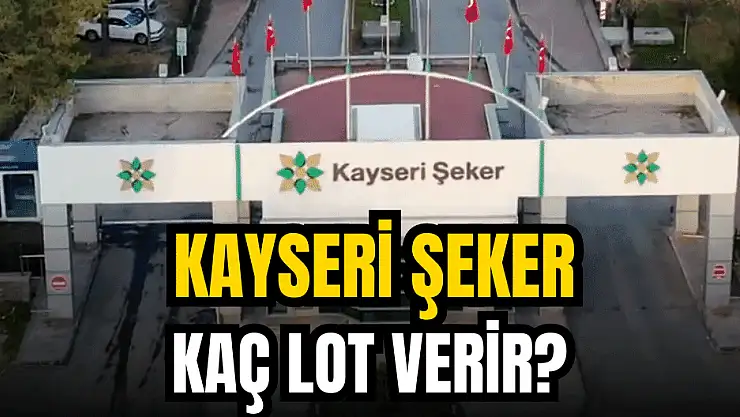 Kayseri Şeker (KAYSE) kaç lot verir?