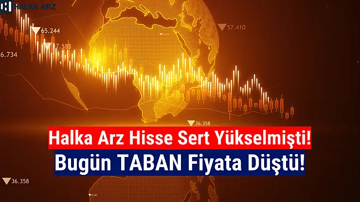 Kısa zamanda sert yükselen halka arz hisse taban oldu!