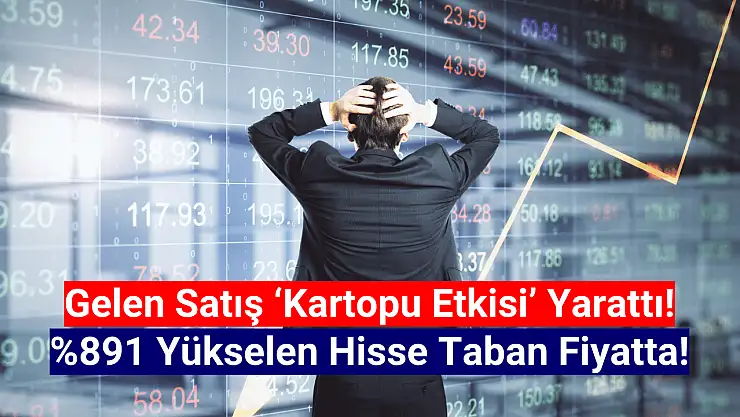 Kısa zamanda yüzde 891 yükselen hisse taban oldu!