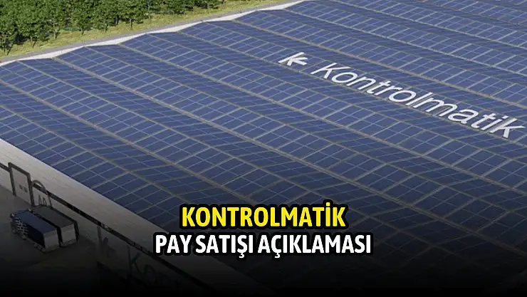 Kontrolmatik'ten pay satışı açıklaması!