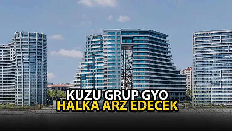 Kuzu Grup GYO halka arz ne zaman! KZGYO kaç lot verir, borsada ne zaman işlem görecek?