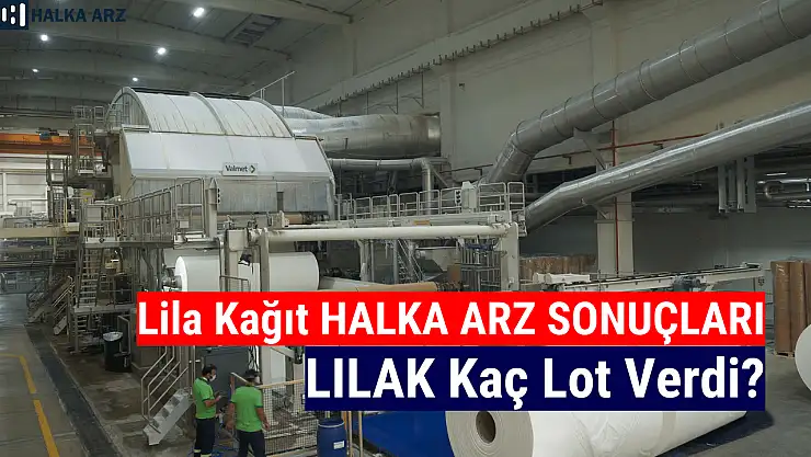 Lila Kağıt halka arz sonuçları açıklandı! LILAK kaç lot verdi?