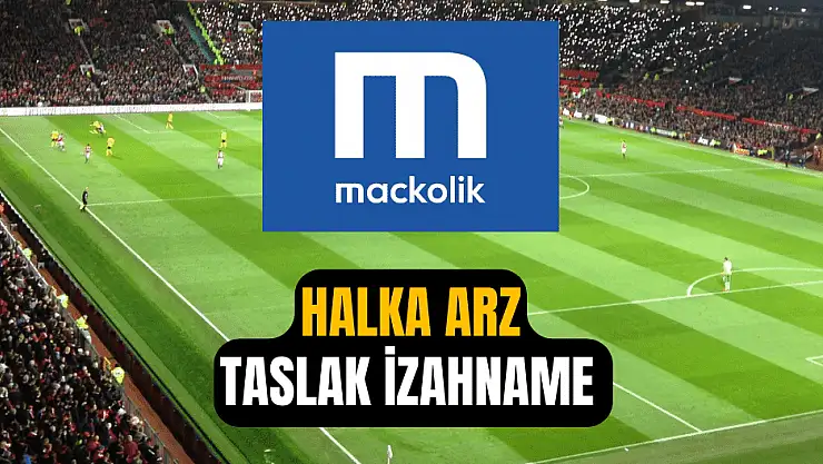 Mackolik halka arz taslak izahname inceleme