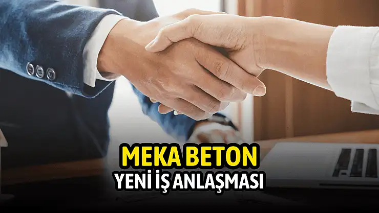 Meka Beton'dan yeni iş sözleşmesi!