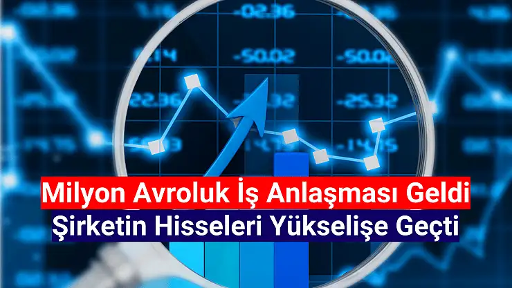Milyon avroluk sözleşme açıklayan şirketin hisseleri yükselişte!