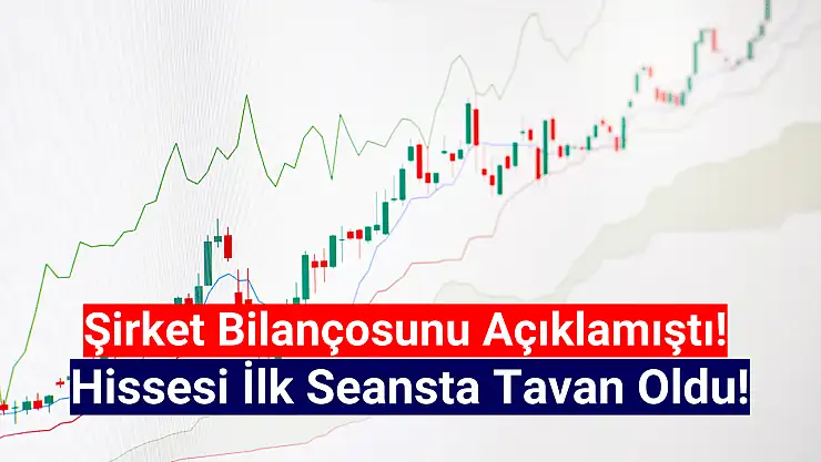 Net kârı yüzde 538 artan şirketin hissesi tavan fiyattan açıldı!