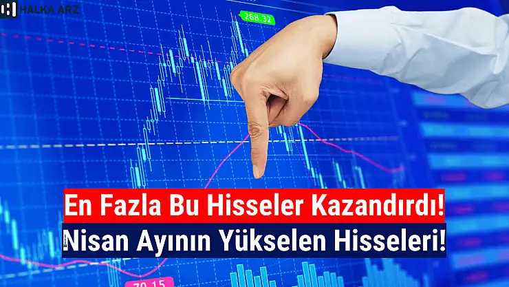 Nisan ayında en fazla yükselen 10 hisse!