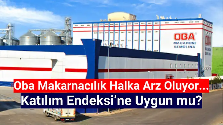 Oba Makarnacılık katılım endeksine uygun mu? HALKA ARZ!