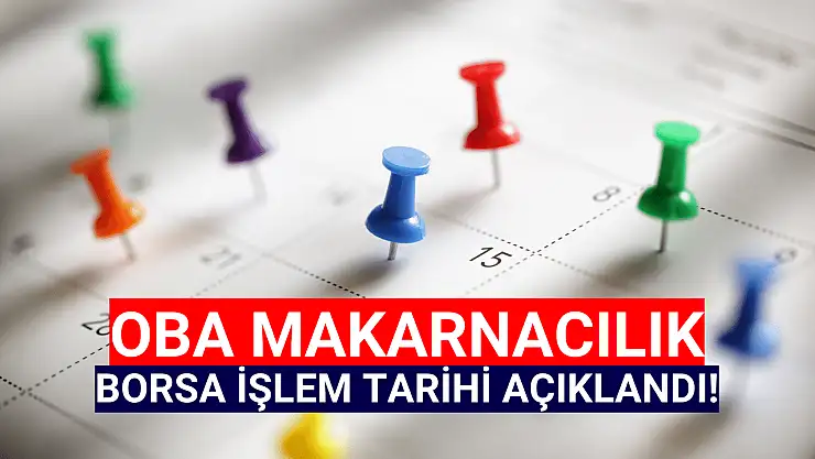 Oba Makarnacılık (OBAMS) borsa işlem tarihi belli oldu!