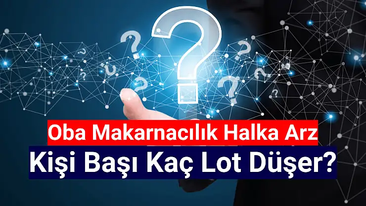 Oba Makarnacılık (OBAMS) kişi başı kaç lot düşer?