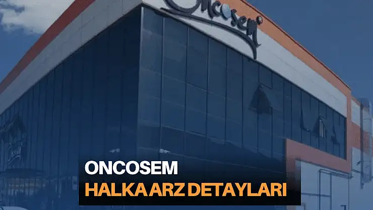Oncosem Onkolojik Sistemler halka arz taslak izahname inceleme