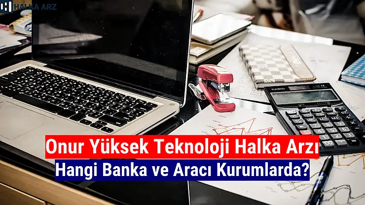 Onur Yüksek Teknoloji halka arz hangi bankalar?