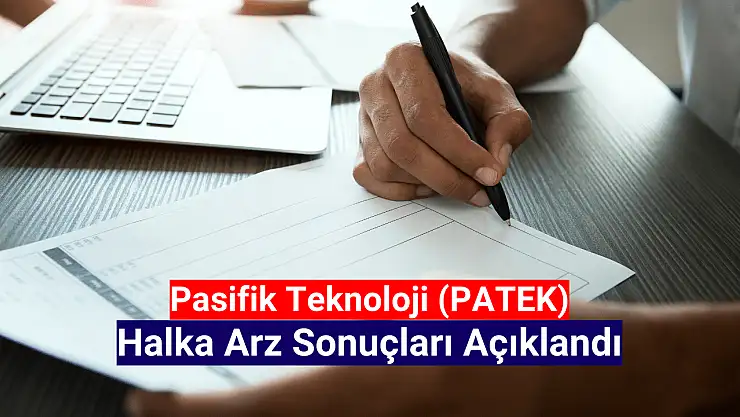Pasifik Teknoloji (PATEK) halka arz sonuçları açıklandı!
