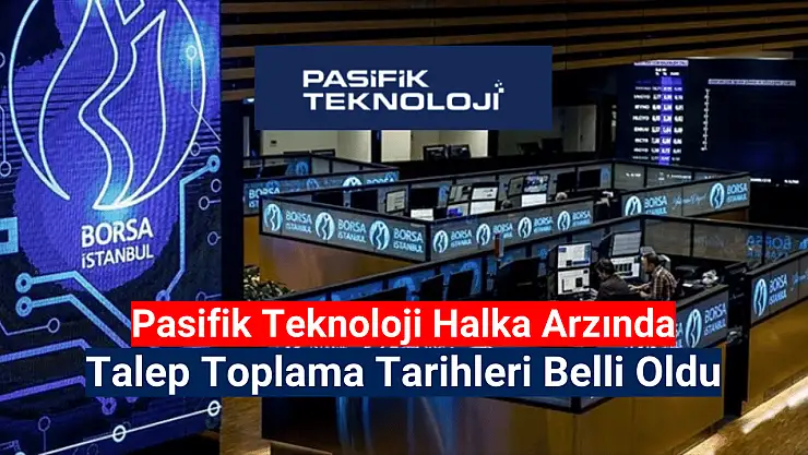 Pasifik Teknoloji (PATEK) talep toplama tarihleri belli oldu!