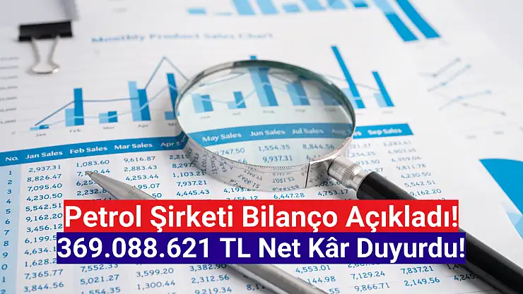 Petrol şirketi 369.088.621 TL net kâr açıkladı!