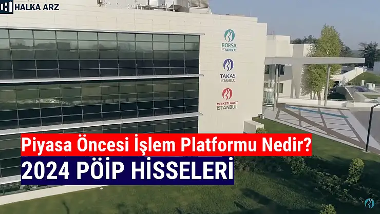 PÖİP hisseleri 2024! Piyasa Öncesi İşlem Platformu nedir?