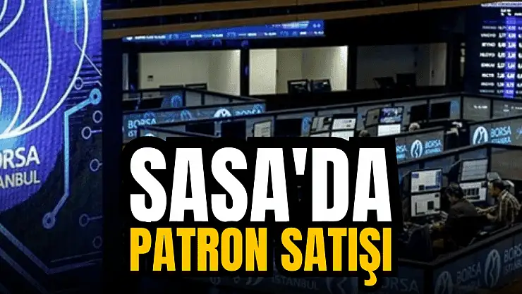 SASA'da patron satışı haberi, hisseyi aşağı çekti!