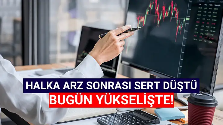 Sert düşen halka arz bugün yükselişte!
