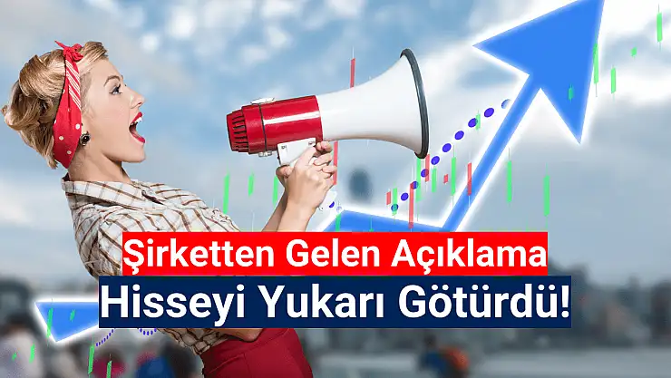 Şirket açıklama yaptı, hisse sert yükseldi!