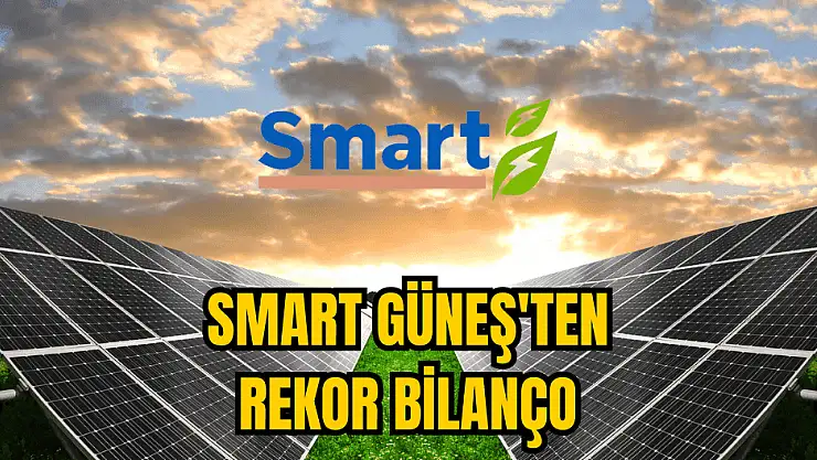 Smart Güneş'in çeyreklik net kârında rekor yükseliş!