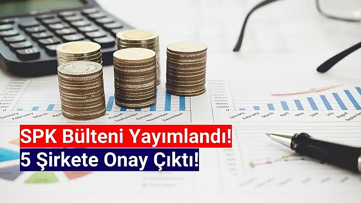 SPK 5 şirkete sermaye artırımı için onay verdi!