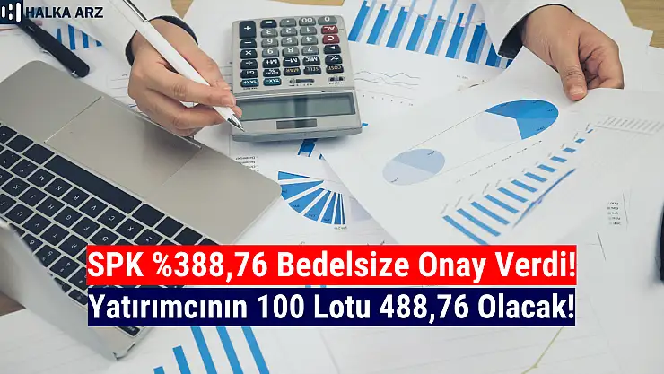 SPK'dan dev bedelsize onay! 100 lot 488,76 olacak!