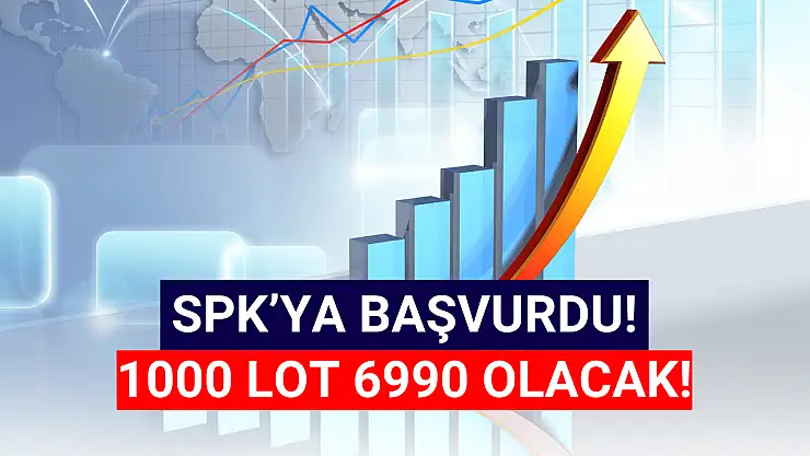 SPK'ya başvurdu! 1000 lot 6990 olacak!