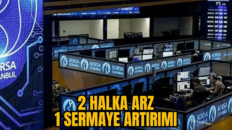 SPK'dan 2 halka arz ve 1 bedelli onayı geldi!