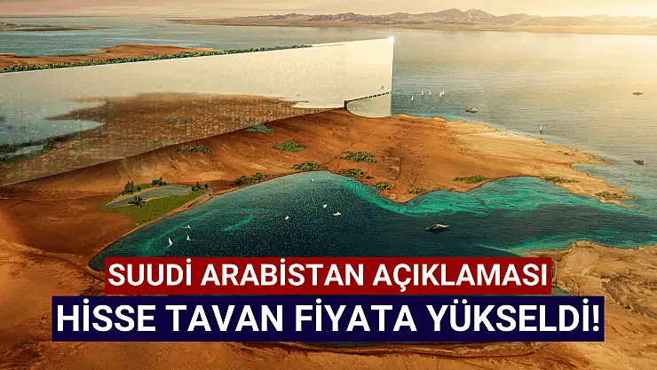 Suudi Arabistan açıklaması geldi, hisse tavan açtı!